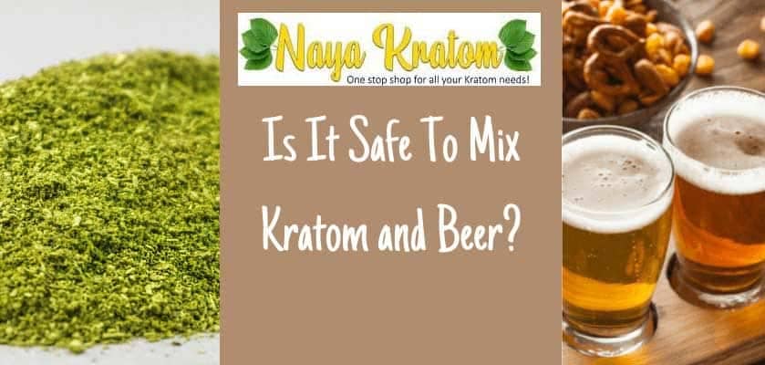 Is it Safe to Mix Kratom and Beer?